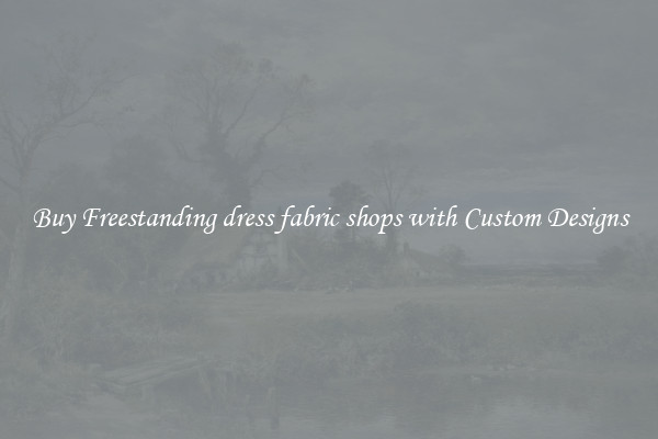 Buy Freestanding dress fabric shops with Custom Designs
