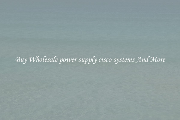 Buy Wholesale power supply cisco systems And More