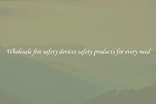 Wholesale fire safety devices safety products for every need