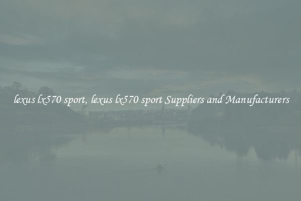 lexus lx570 sport, lexus lx570 sport Suppliers and Manufacturers