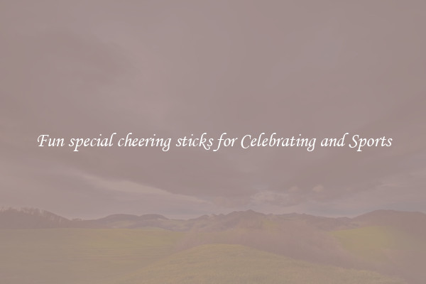 Fun special cheering sticks for Celebrating and Sports