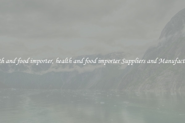 health and food importer, health and food importer Suppliers and Manufacturers