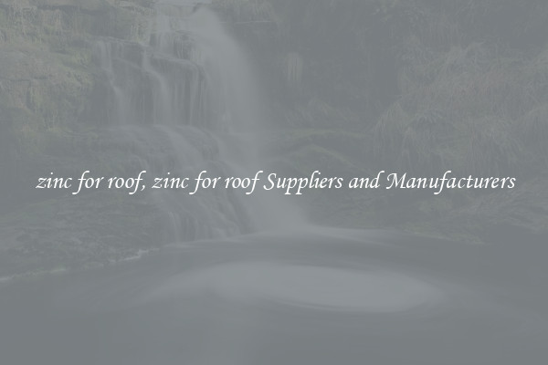 zinc for roof, zinc for roof Suppliers and Manufacturers