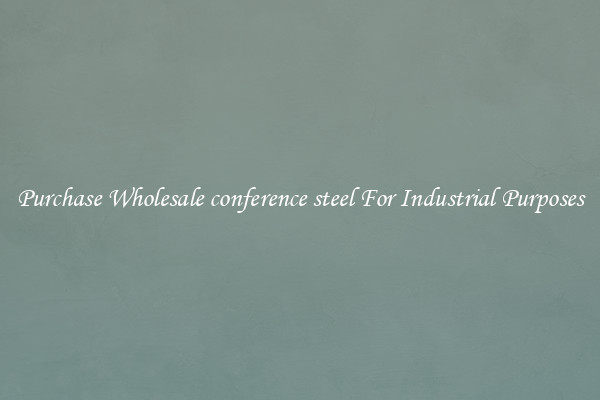 Purchase Wholesale conference steel For Industrial Purposes