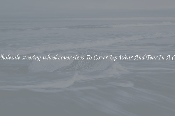 Wholesale steering wheel cover sizes To Cover Up Wear And Tear In A Car