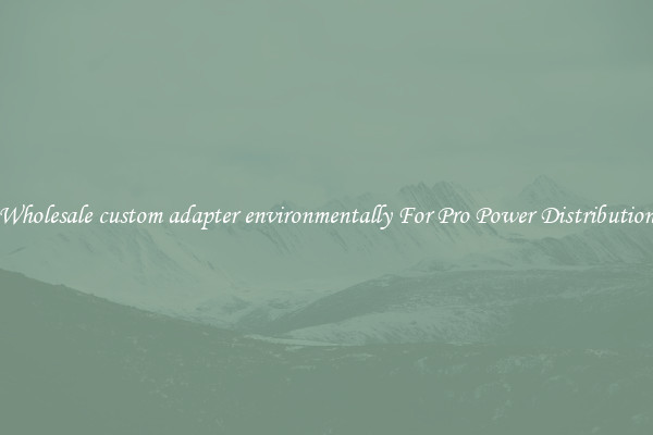 Wholesale custom adapter environmentally For Pro Power Distribution