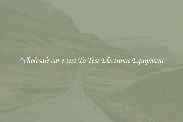 Wholesale car e test To Test Electronic Equipment