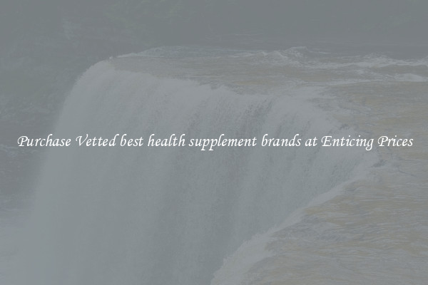 Purchase Vetted best health supplement brands at Enticing Prices