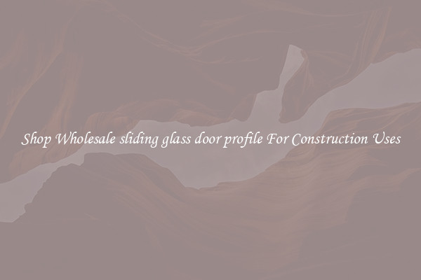 Shop Wholesale sliding glass door profile For Construction Uses