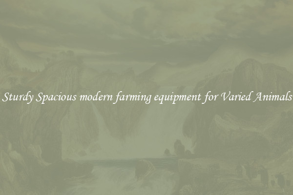 Sturdy Spacious modern farming equipment for Varied Animals