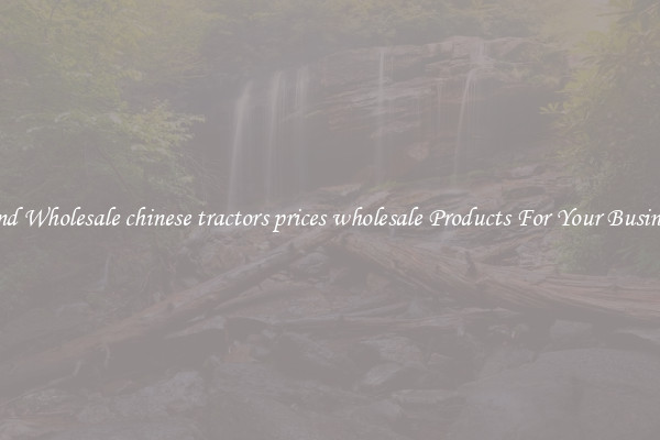 Find Wholesale chinese tractors prices wholesale Products For Your Business
