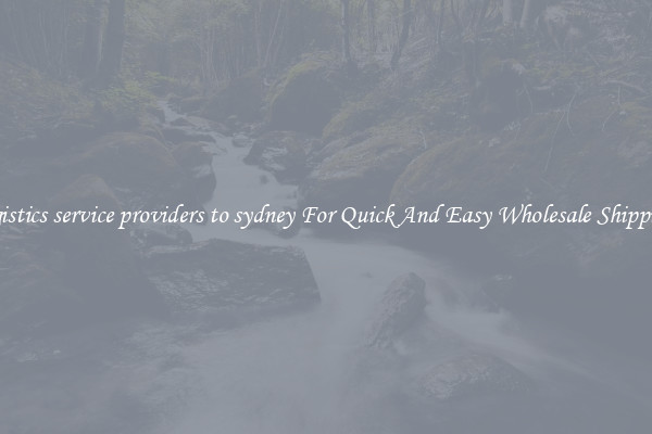 logistics service providers to sydney For Quick And Easy Wholesale Shipping