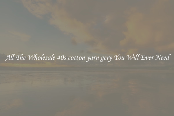 All The Wholesale 40s cotton yarn gery You Will Ever Need