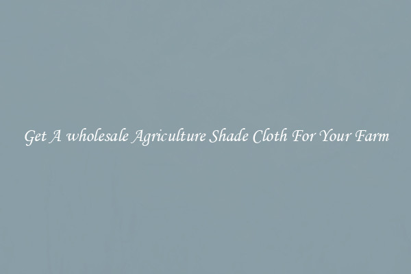 Get A wholesale Agriculture Shade Cloth For Your Farm
