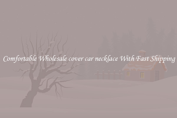 Comfortable Wholesale cover car necklace With Fast Shipping