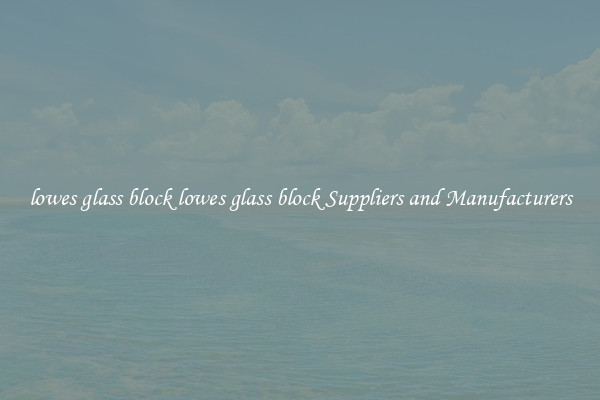 lowes glass block lowes glass block Suppliers and Manufacturers