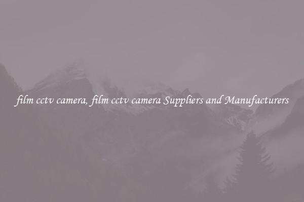 film cctv camera, film cctv camera Suppliers and Manufacturers