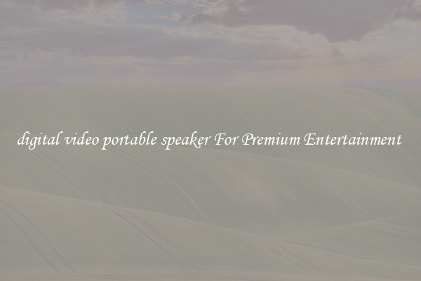 digital video portable speaker For Premium Entertainment 