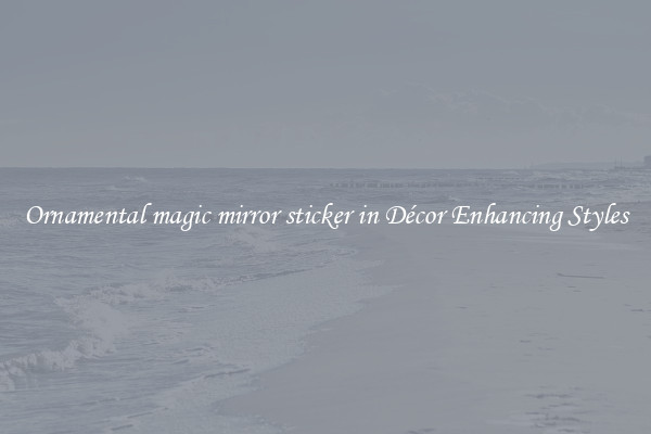 Ornamental magic mirror sticker in Décor Enhancing Styles