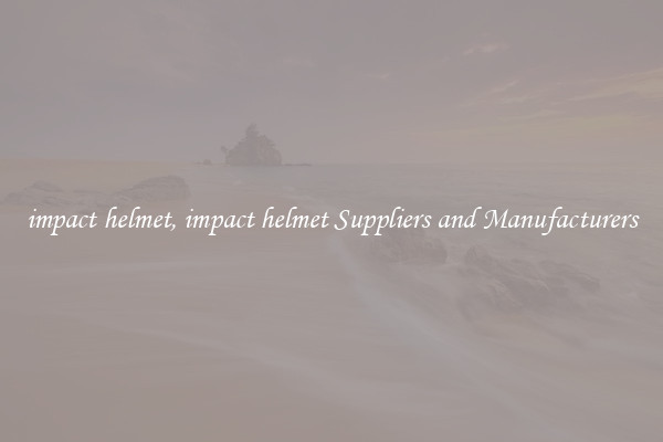 impact helmet, impact helmet Suppliers and Manufacturers
