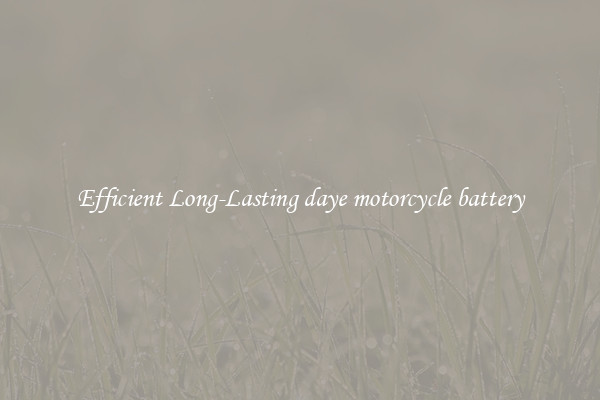 Efficient Long-Lasting daye motorcycle battery